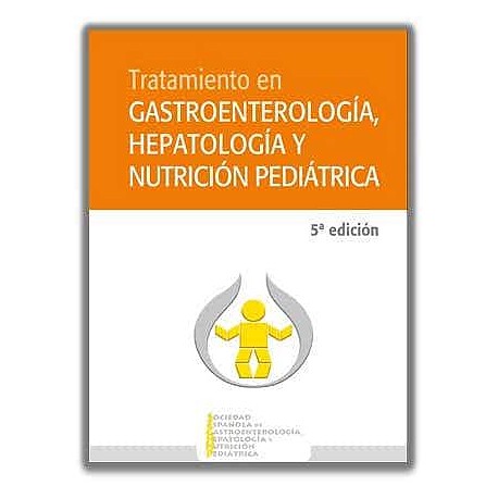 Tratamiento en gastroenterología, hepatología y nutrición pediátrica (5ª Edición)